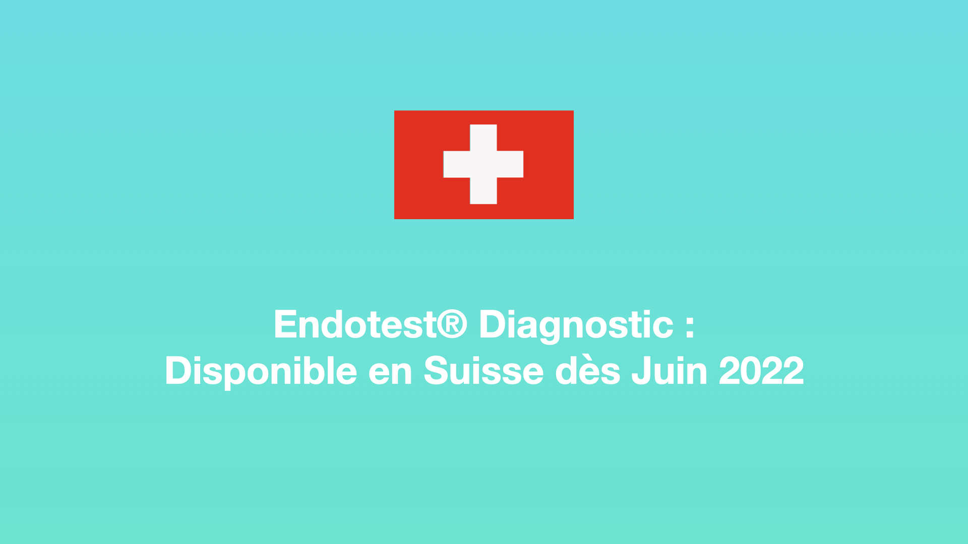 Endotest® Diagnostic : Disponible en Suisse à partir du 1er juin 2022